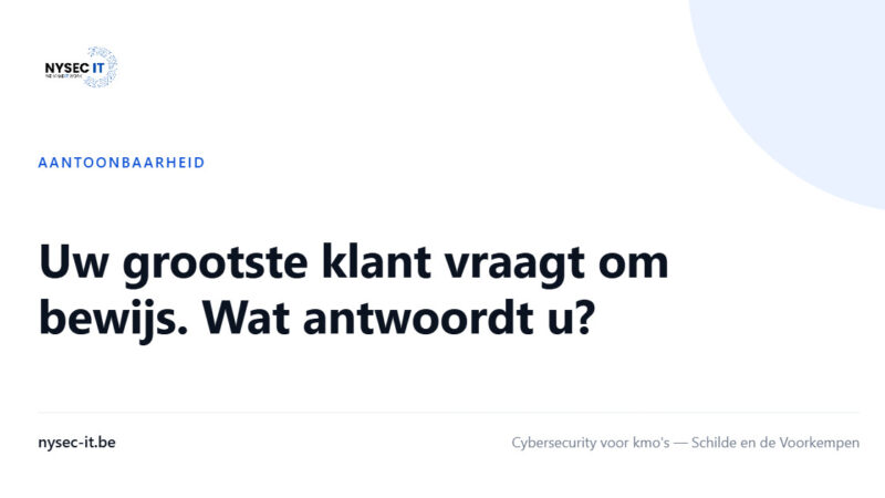 Uw grootste klant vraagt om bewijs. Wat antwoordt u? — Nysec-IT