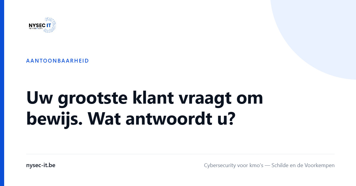 Uw grootste klant vraagt om bewijs. Wat antwoordt u? — Nysec-IT
