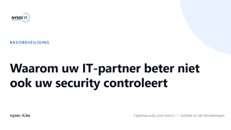 Waarom uw IT-partner beter niet ook uw security controleert — Nysec-IT