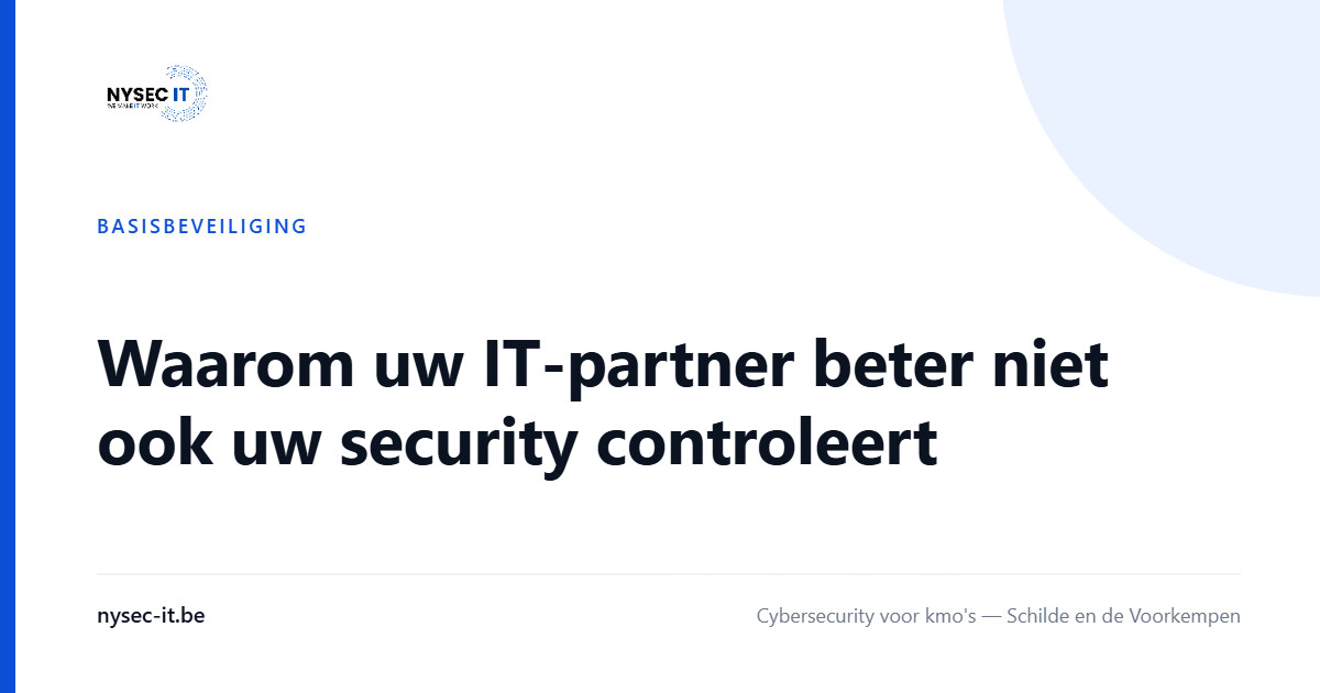 Waarom uw IT-partner beter niet ook uw security controleert — Nysec-IT